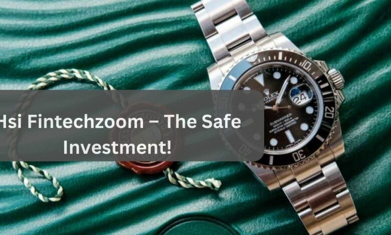 Hsi Fintechzoom – The Safe Investment!