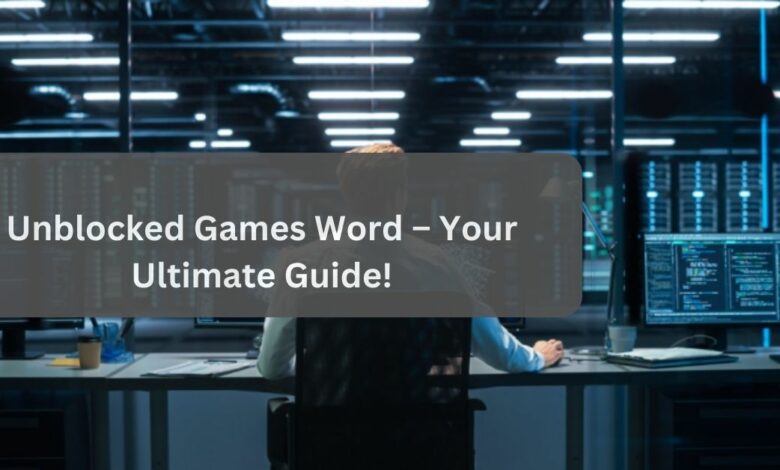 Unblocked Games Word – Your Ultimate Guide!