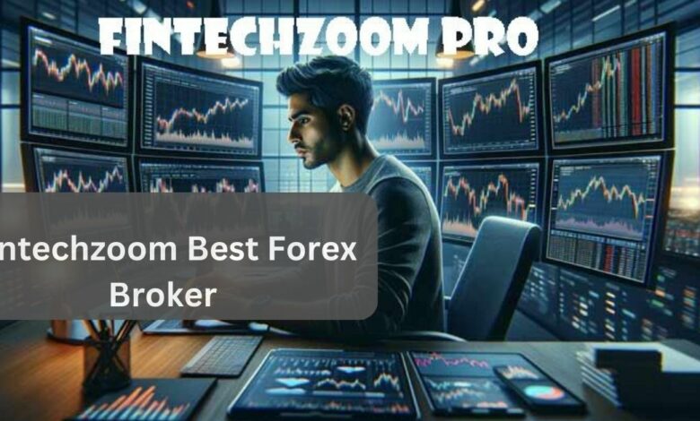 Fintechzoom Best Forex Broker – The Detailed Guide For You!