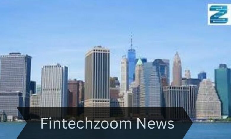Fintechzoom News – Every Detail You Need To Know!