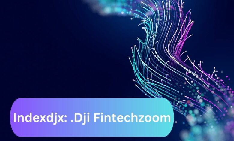 Indexdjx: .Dji Fintechzoom – Clarifying Your Query!