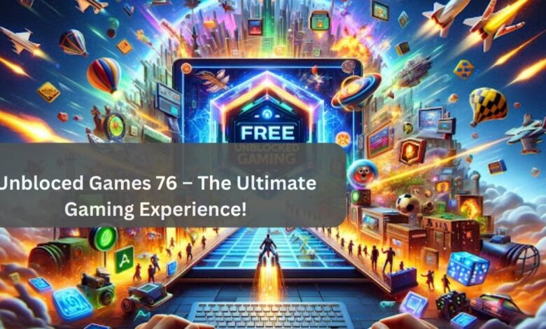 Unbloced Games 76 – The Ultimate Gaming Experience!