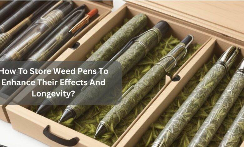 How To Store Weed Pens To Enhance Their Effects And Longevity